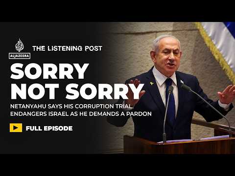 #SorryNotSorry Netanyahu demands a pardon | The Listening Post