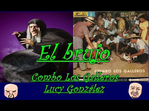 EL BRUJO. COMBO LOS GALLEROS, LUCY GONZÁLEZ