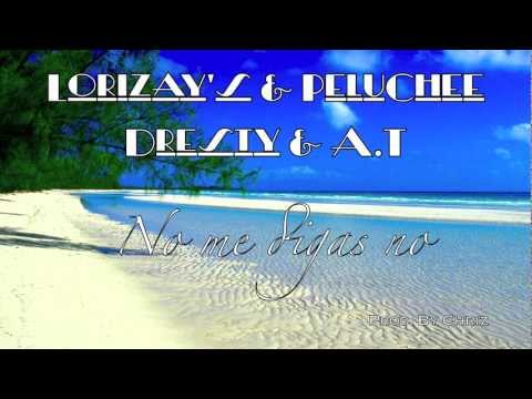 Lorizay's & Adriel, Dresty & A.T - No me digas no (Prod.By Chriz) 2012