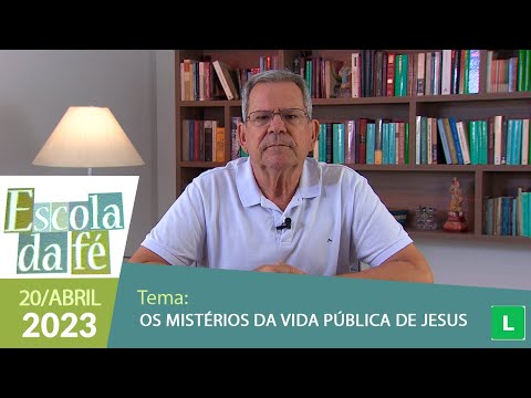 Escola da Fé - Os mistérios da vida pública de Jesus (20/04/2023)