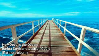 How Deep is the Ocean - Barbra Streisand &amp; Jason Gould (Partners)