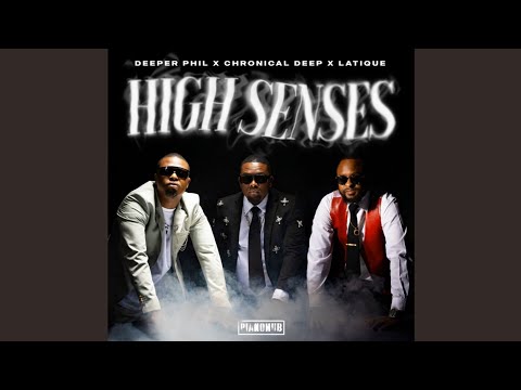 Deeper Phil, Chronical Deep & Latique - High Sense (Official Audio) feat. Kabza De Small