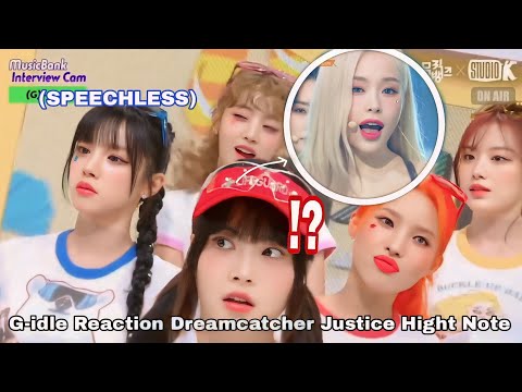 G-idle Reaction Perfomance Dreamcatcher "JUSTICE"  Hight Note 🔥🔥