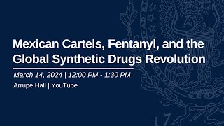Mexican Cartels, Fentanyl, and the Global Synthetic Drugs Revolution