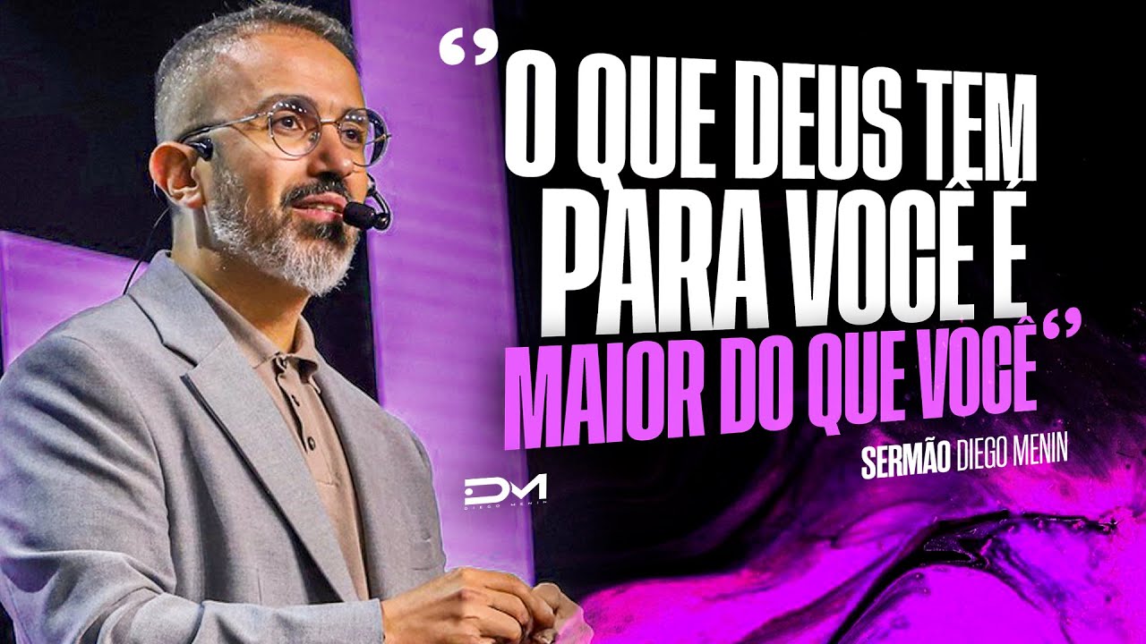 O QUE DEUS TEM PARA VOCÊ É MAIOR DO QUE VOCÊ - #DIEGOMENIN | SERMÃO