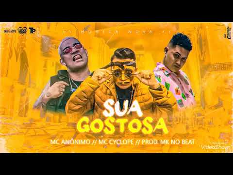 MC ANÔNIMO, MK NO BEAT, MC CYCLOPE MC GW - SUA GOSTOSA