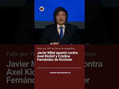 YPF: Fuertes críticas de Milei a Axel Kicillof y Cristina Fernández de Kirchner