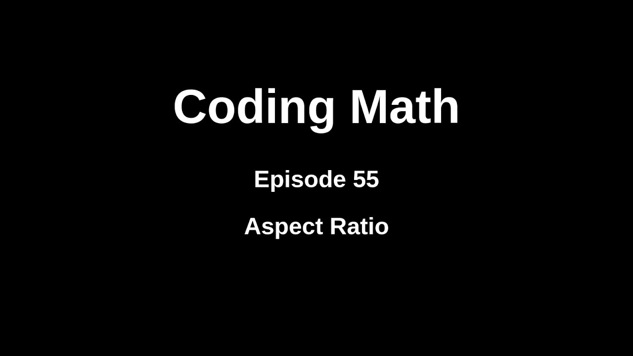 Coding Math: Episode 55 - Aspect Ratio