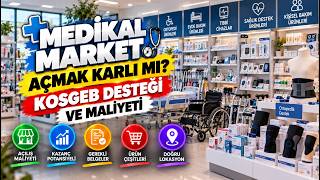 Medikal Market Açmak: Maliyet, Kazanç, KOSGEB ve Şartlar
