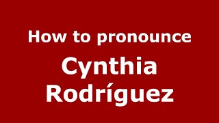 How to pronounce Cynthia Rodr&iacute;guez