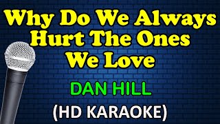 WHY DO WE ALWAYS HURT THE ONES WE LOVE - Dan Hill (HD Karaoke)
