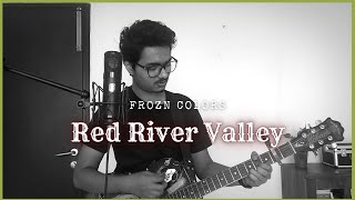 Frozn Colors - Red River Valley (Cover of the Arlo Guthrie Version)