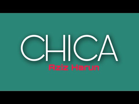 Chica - Aziz Harun (lyrics)