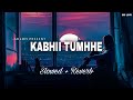 Kabhii Tumhhe - Lofi (Slowed + Reverb) | Darshan Raval | SR Lofi