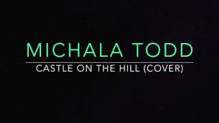 Castle on the Hill - Ed Sheeran (Cover by Michala Todd)