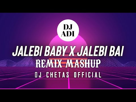Jalebi Baby X Jalebi Bai | Remix Mashup Dj Adi | Dj Chetas Official |