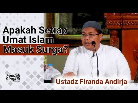 Apakah Setiap Umat Islam Masuk Surga? - Ustadz Firanda Andirja Hafizhahullah