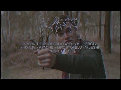 K-9 UNIT FABI DHABI x GOTH x KILL EBOLA x HXNJV x APACHE x GHOSTOFBLU - "FLESH!" [ PROD. PULSE ]