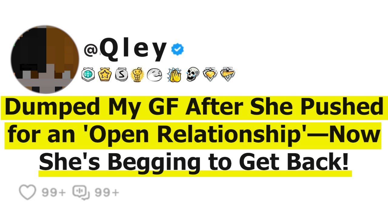 Dumped My GF After She Pushed for an 'Open Relationship'—Now She's Begging to Get Back!