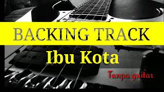 Download lagu BACKING TRACK - IBU KOTA - TANPA GUITAR mp3 Download lagu BACKING TRACK - IBU KOTA - TANPA GUITAR mp3
