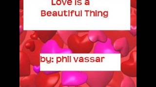 Love Is a Beautiful Thing- Phil Vassar