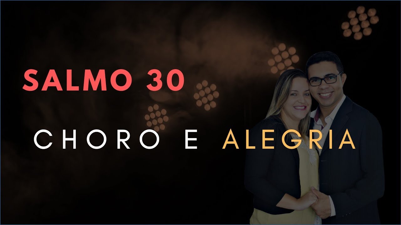 Salmo 30 Estudo: CHORO E ALEGRIA (Bíblia Explicada)