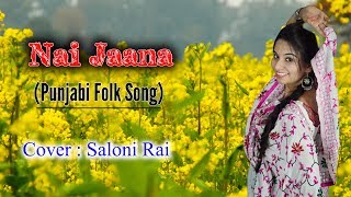 NAI JAANA | NEHA BHASIN | PUNJABI FOLK | SALONI RAI | COVER SONG