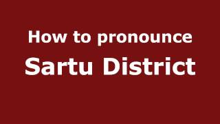 How to pronounce Sartu District