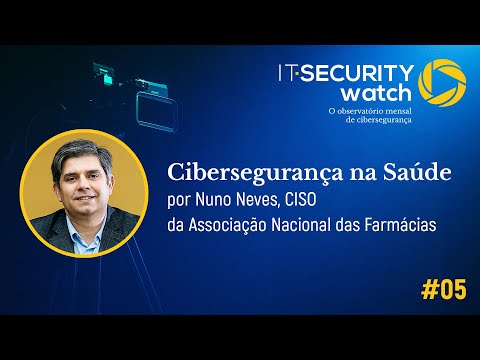 Cibersegurança na Saúde | IT Security Watch #5