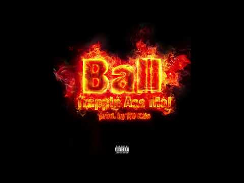 Trappin Ass Mal - Ball [prod. by K9 Kris] (OFFICIAL AUDIO)