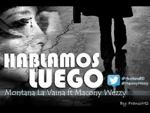 Montana La Vaina Ft Macony Wezzy - HABLAMOS LUEGO  ( W/Liricas )