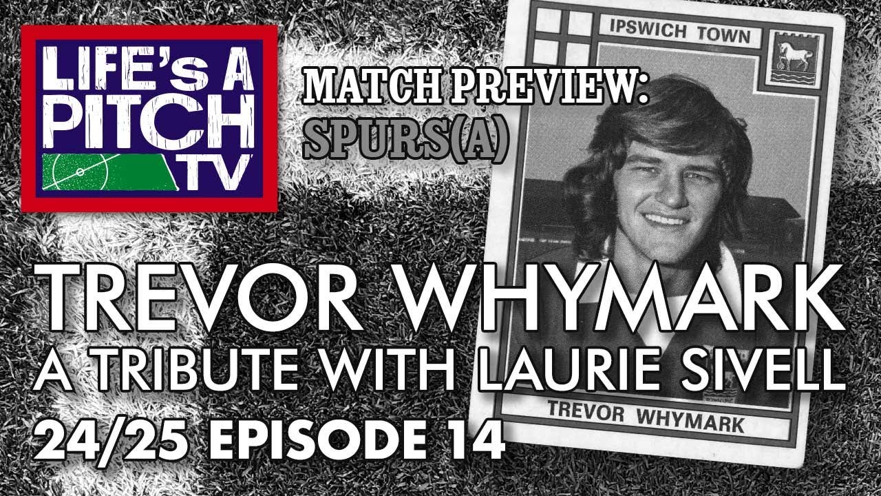 Life's A Pitch TV Episode 14 Season 2 - Trevor Whymark - A Tribute (Spurs (A) Preview)