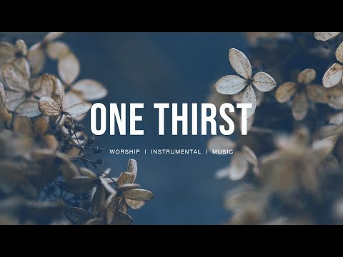One thirst - Bethel (Feat. Jeremy Riddle, Steffany Frizzell ) | Instrumental worship | Prayer Music