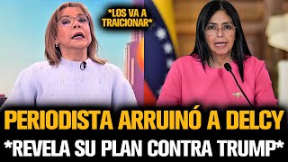 PERIODISTA ARRUINÓ A DELCY TRAS REVELAR SU PLAN PARA TRAICIONAR A TRUMP