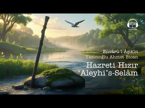 Hızır Aleyhisselam ve Bilgelik Yolculuğu - Envarül Aşıkın'dan Sesli Kitap