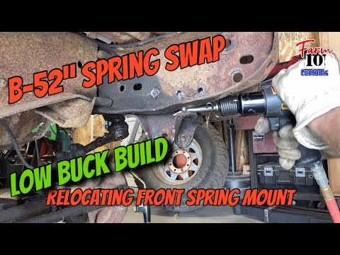 (Pt.1) Low buck build, B-52” spring swap. Relocating front spring hangers.