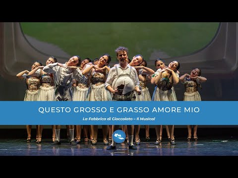 Questo grosso e grasso amore mio | LA FABBRICA DI CIOCCOLATO - Il Musical