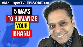 MakUtpatTV Episode 18: 5 Ways to Humanize Your Brand