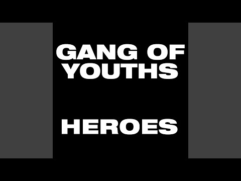 Heroes - Gang Of Youths