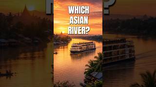 Which Asian River Cruise Is Right for You?
