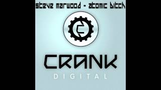 Steve Marwood - Atomic Bitch (Original Mix) [Crank Digital]