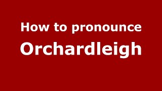How to pronounce Orchardleigh