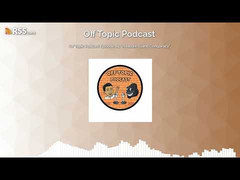 Off Topic Podcast Episode 84 "Pleasure Island Conspiracy"