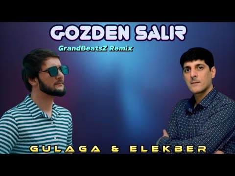 Gulaga & Elekber - Gozden Salir (Meyxana Remix)