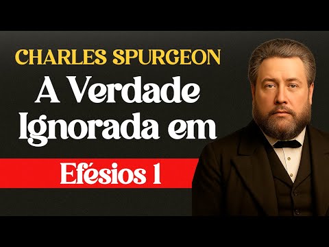 A Verdade Ignorada em Efésios 1 - #charlesspurgeon