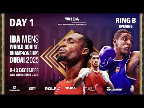 Day 1 | Ring B | Evening | IBA 2025 Men’s World Boxing Championships | Dubai, UAE