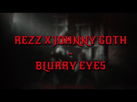 REZZ X JOHNNY GOTH - BLURRY EYES (Lyrics)
