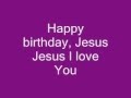 Happy birthday Jesus Lyrics - Jesus4Life Happy birthday Jesus Lyrics