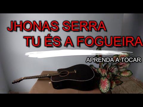 Tu És A Fogueira - Jhonas Serra