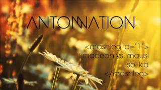 Madeon vs. Mausi - Sol Kid (Anton Nation Mashleg)